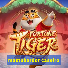 mastubardor caseiro